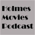 Holmes Movies Podcast