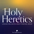 Holy Heretics: Losing Religion and Finding Jesus