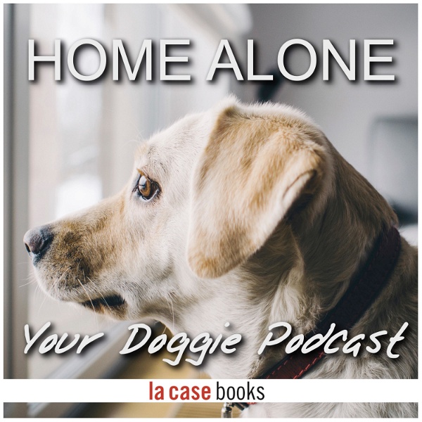 Artwork for Home Alone, Your Doggie Podcast by LA CASE Books