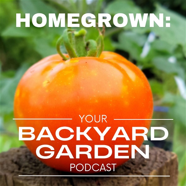 Artwork for Homegrown: Your Backyard Garden Podcast