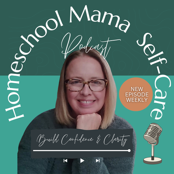 Artwork for Homeschool Mama Self-Care: Nurturing the Nurturer