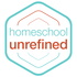 Homeschool Unrefined