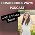 Homeschool Ways with Adriana Zoder