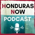 Honduras Now Podcast