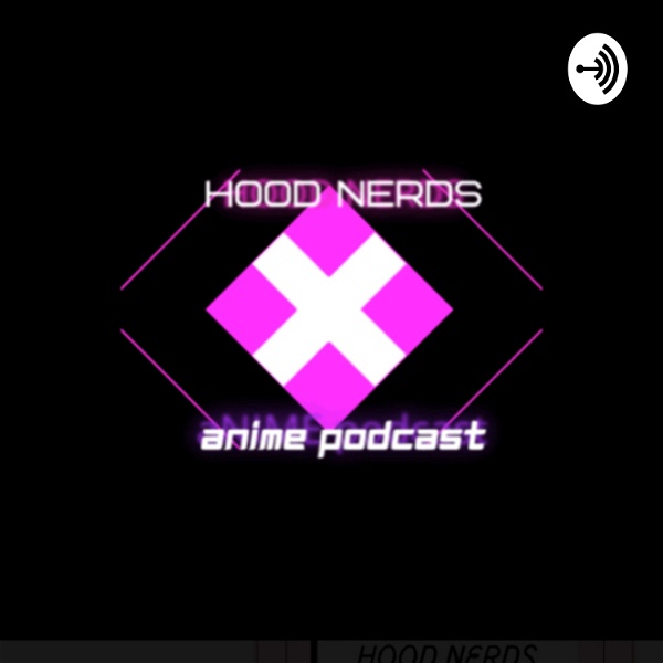 Artwork for Hood Nerds Anime and Comics Podcast