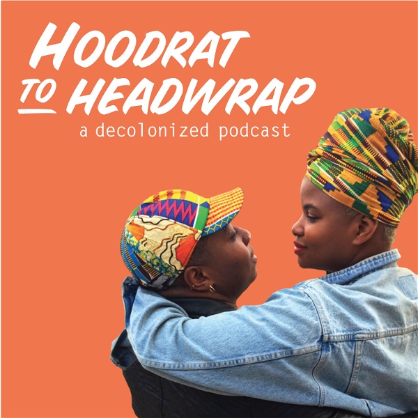 Artwork for Hoodrat to Headwrap: A Decolonized Podcast