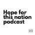 Hope for this nation podcast