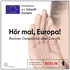 Hör mal, Europa! Berliner Gespräche über Zukunft.