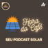 Hora do Café: Seu Podcast Solar