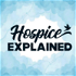 Hospice Explained Podcast