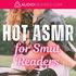 Hot ASMR for Smut Readers ✨