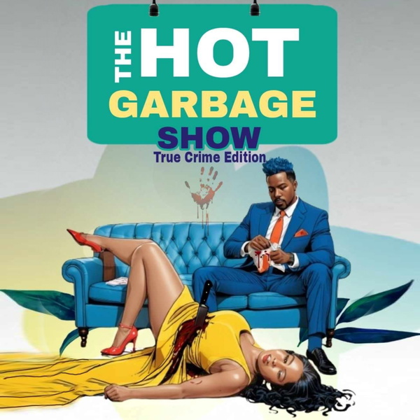 Artwork for Hot Garbage Show: True Crime Edition