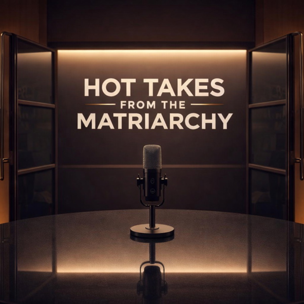 Artwork for Hot Takes from the Matriarchy