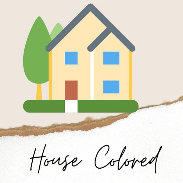 Artwork for House Colored Podcast