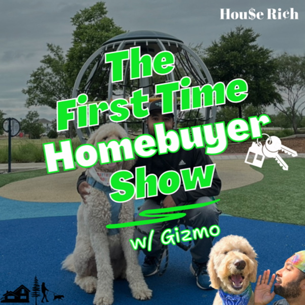 Artwork for The 1st Time Homebuyer Show w/ Gizmo by House Rich
