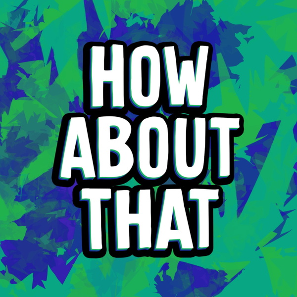 Artwork for How About That