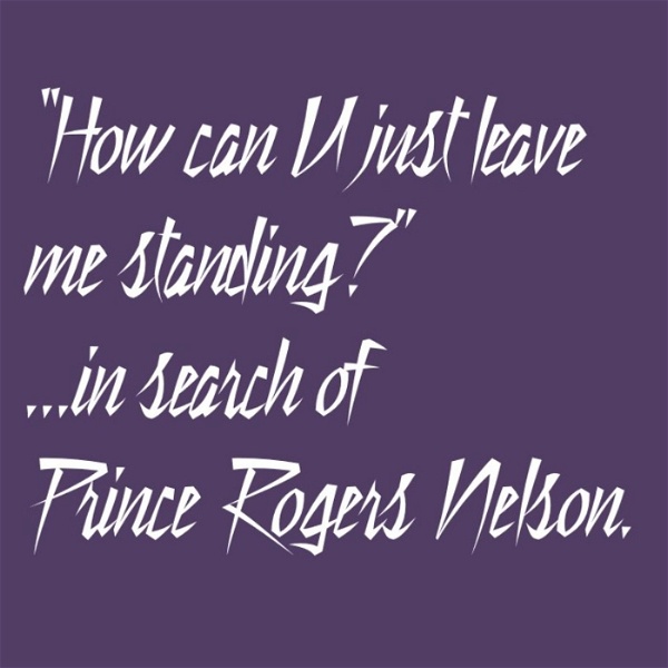 Artwork for How can U just leave me standing? ...in search of Prince Rogers Nelson.