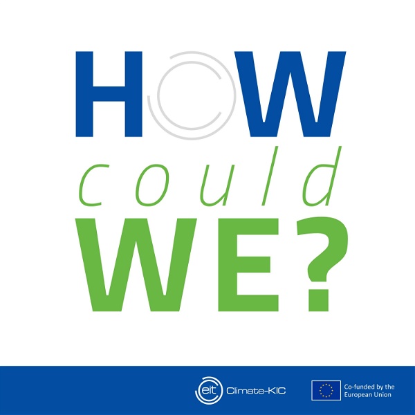 Artwork for How Could We? A Podcast by EIT Climate-KIC