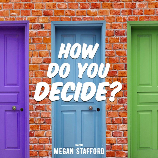 Artwork for How Do You Decide with Megan Stafford