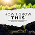 How I Grow This