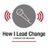 How I Lead Change
