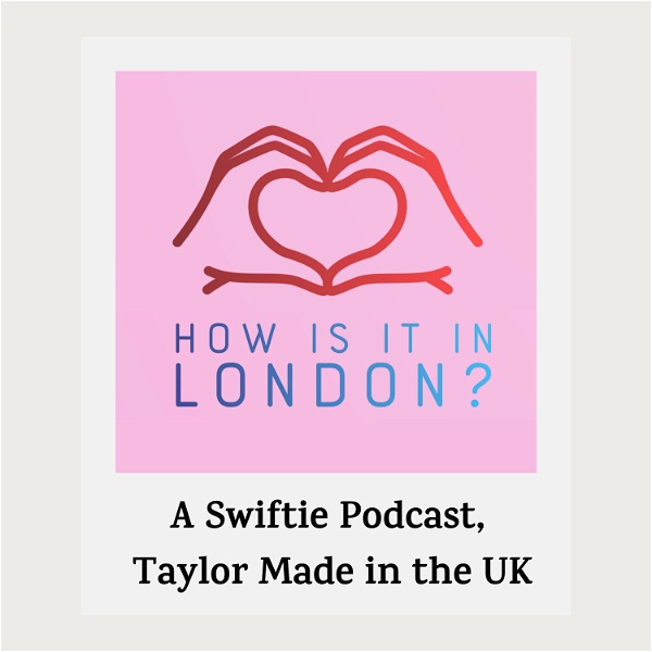 Artwork for How is it in London? A Swiftie Podcast, Taylor Made in the UK