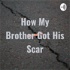 How My Brother Got His Scar