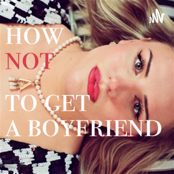 Artwork for How Not To Get A Boyfriend