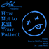 How Not to Kill Your Patient