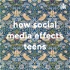 how social media effects teens