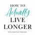 The Live Longer Formula | How to Actually Live Longer