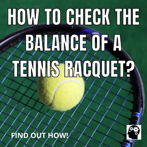Artwork for How To Balance Your Tennis Racket?
