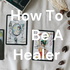 How To Be A Healer