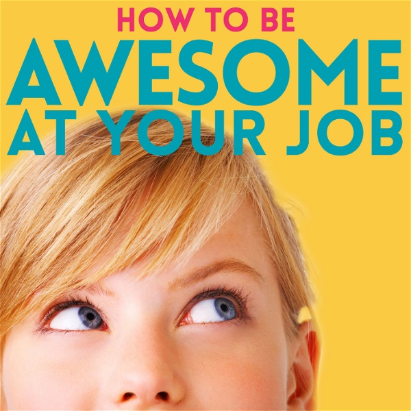 Artwork for How to Be Awesome at Your Job