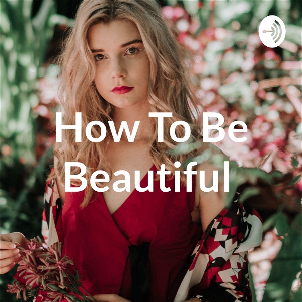 Artwork for How To Be Beautiful ❤️