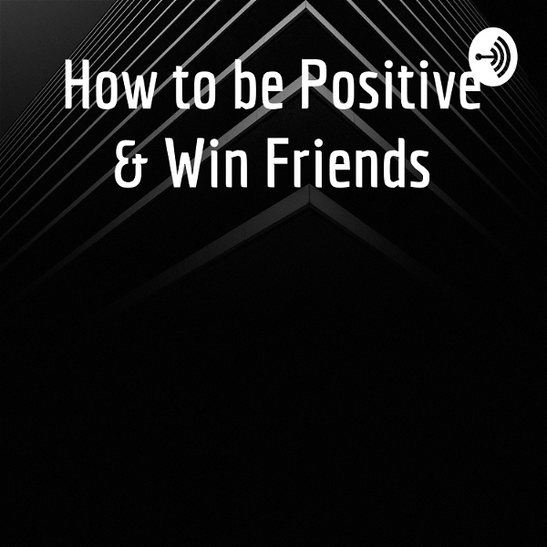 Artwork for How to be Positive & Win Friends