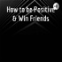 How to be Positive & Win Friends