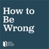 How to Be Wrong
