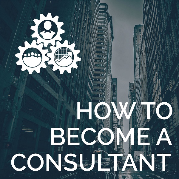 Artwork for How to Become a Consultant Podcast