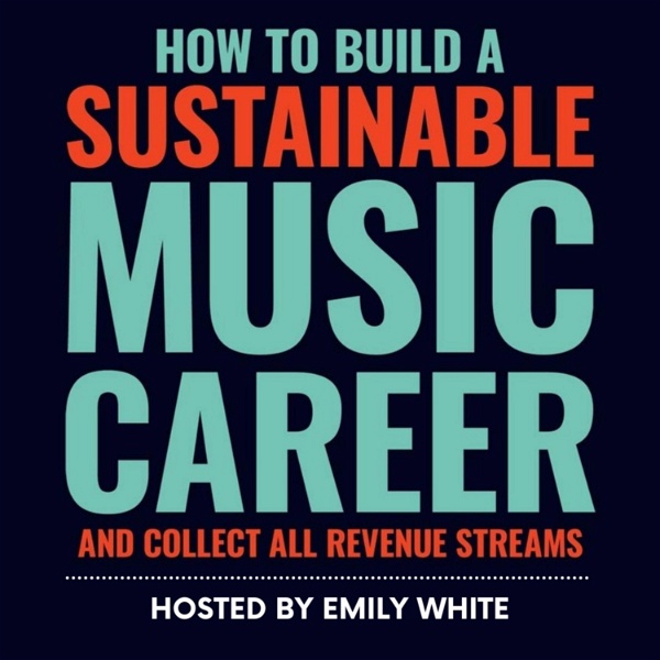 Artwork for How to Build a Sustainable Music Career and Collect All Revenue Streams