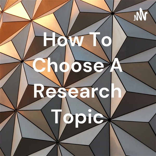 Artwork for How To Choose A Research Topic