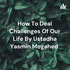 How To Deal Challenges Of Our Life By Ustadha Yasmin Mogahed