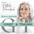 How To Deal With Grief and Trauma