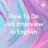 How To Do Job Interview in English