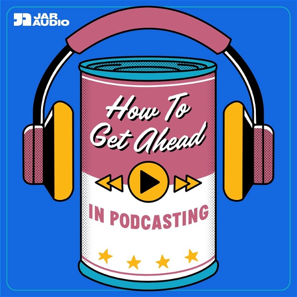 Artwork for HOW TO GET AHEAD IN PODCASTING