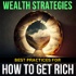 How to Get Rich - Wealth Strategies