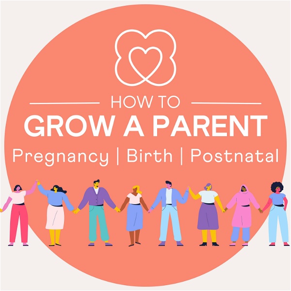 Artwork for How to Grow a Parent: The pregnancy, birth & postnatal podcast