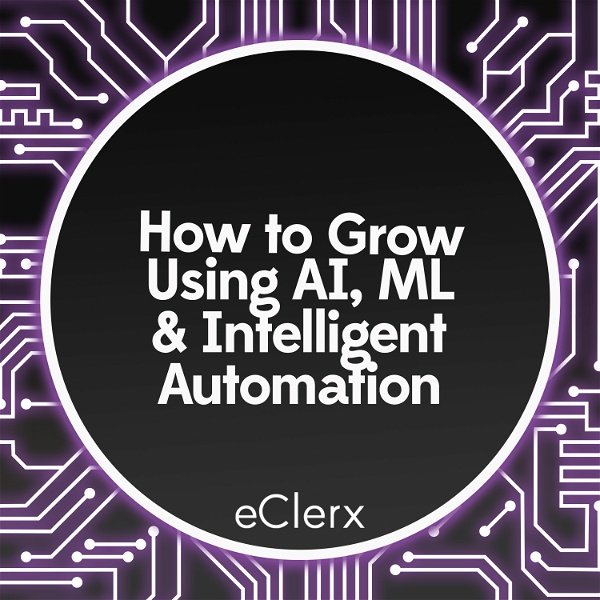 Artwork for How to Grow Using AI, ML and Intelligent Automation