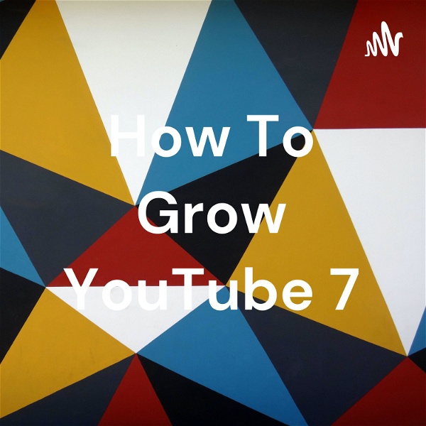 Artwork for How To Grow YouTube 7