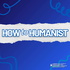 How to Humanist